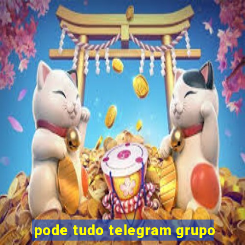 pode tudo telegram grupo